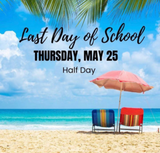 Ocean and sand with beach chairs and an umbrella graphic with Last Day of School Thursday, May 25 half day